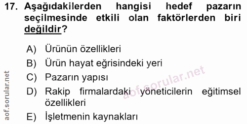 17. soru: Aşağıdakilerden hangisi hedef pazarın seçilmesinde etkili olan faktörlerden biri değildir? A) Ürünün özellikleri B) U…