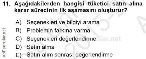 11. soru: Aşağıdakilerden hangisi tüketici satın alma karar sürecinin ilk aşamasını oluşturur? A) Seçenekleri ve bilgiyi arama…