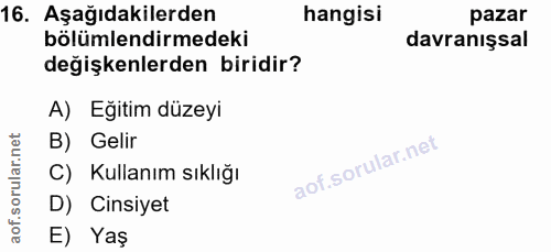 16. soru: Aşağıdakilerden hangisi pazar bölümlendirmedeki davranışsal değişkenlerden biridir? A) Eğitim düzeyi B) Gelir C) Kull…