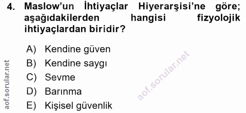 4. soru: Maslow'un İhtiyaçlar Hiyerarşisi'ne göre; aşağıdakilerden hangisi fizyolojik ihtiyaçlardan biridir? A) Kendine güven…