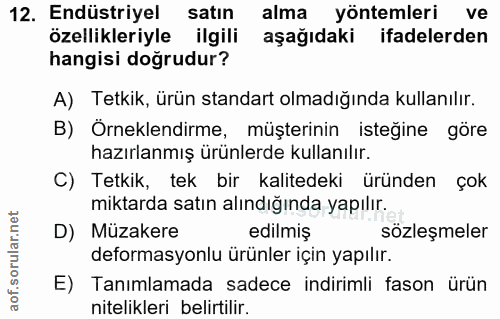 12. soru: Endüstriyel satın alma yöntemleri ve özellikleriyle ilgili aşağıdaki ifadelerden hangisi doğrudur? A) Tetkik, ürün st…