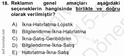 18. soru: Reklamın genel amaçları aşağıdaki seçeneklerin hangisinde birlikte ve doğru olarak verilmiştir? A) İkna-Hatırlatma-Lo…