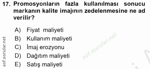17. soru: Promosyonların fazla kullanılması sonucu markanın kalite imajının zedelenmesine ne ad verilir? A) Fiyat maliyeti Kull…
