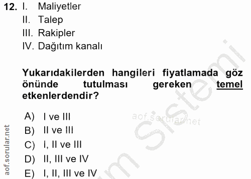 12. soru: I. Maliyetler II. Talep IlI. Rakipler IV. Dağıtım kanalı Yukarıdakilerden hangileri fiyatlamada göz önünde tutulması…