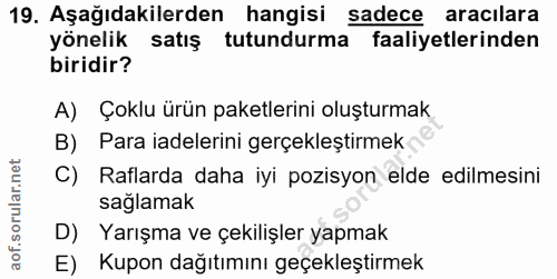 19. soru: Aşağıdakilerden hangisi sadece aracılara yönelik satış tutundurma faaliyetlerinden biridir? A) Çoklu ürün paketlerini…