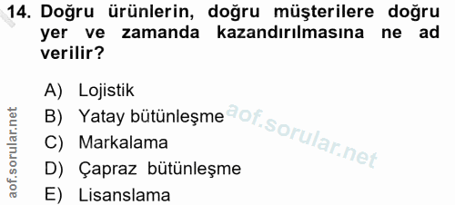14. soru: Doğru ürünlerin, doğru müşterilere doğru yer ve zamanda kazandırılmasına ne ad verilir? By Yatay bütünleşmedof sorula…