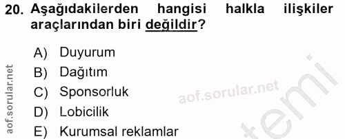 20. soru: Aşağıdakilerden hangisi halkla ilişkiler araçlarından biri değildir? A) Duyurum B) Dağıtım C) Sponsorluk D) Lobicilik…