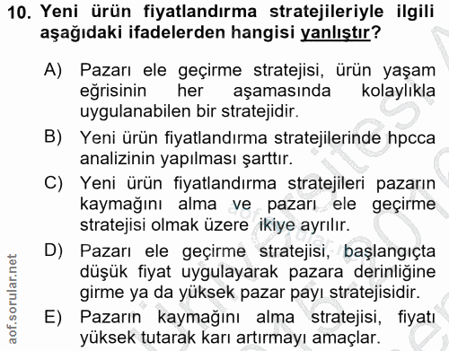 10. soru: Yeni ürün fiyatlandırma stratejileriyle ilgili aşağıdaki ifadelerden hangisi yanlıştır? A) Pazarı ele geçirme stratej…