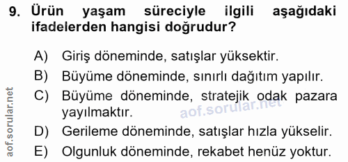 9. soru: Urün yaşam süreciyle ilgili aşağıdaki ifadelerden hangisi doğrudur? A) Giriş döneminde, satışlar yüksektir. B) Büyüme…