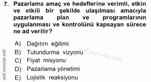 7. soru: Pazarlama amaç ve hedeflerine verimli, etkin ve etkili bir şekilde ulaşılması amacıyla pazarlama plan ve programların…