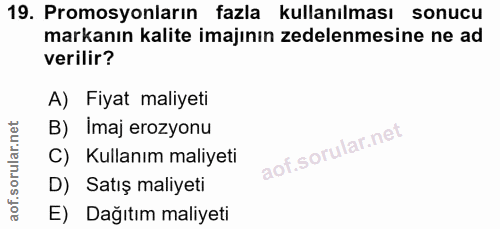 19. soru: Promosyonların fazla kullanılması sonucu markanın kalite imajının zedelenmesine ne ad verilir? A) Fiyat maliyeti B) I…