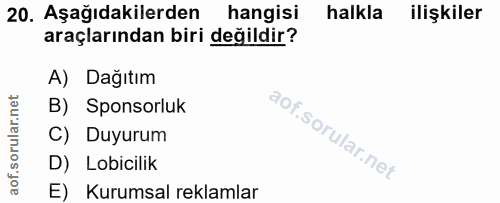 20. soru: Aşağıdakilerden hangisi halkla ilişkiler araçlarından biri değildir? A) Dağıtım B) Sponsorluk C) Duyurum D) Lobicilik…