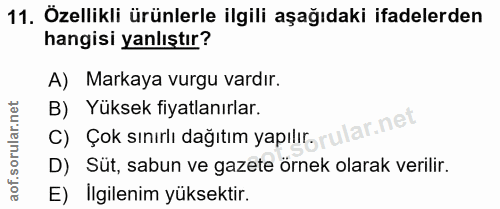 11. soru: Özellikli ürünlerle ilgili aşağıdaki ifadelerden hangisi yanlıştır? A) Markaya vurgu vardır. B) Yüksek fiyatlanırlar.…