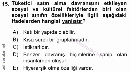 15. soru: Tüketici satın alma davranışını etkileyen sosyal ve kültürel faktörlerden biri olan sosyal sınıfın özellikleriyle ilg…