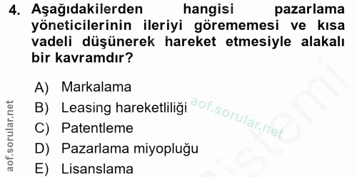 4. soru: Aşağıdakilerden hangisi pazarlama yöneticilerinin ileriyi görememesi ve kısa vadeli düşünerek hareket etmesiyle alaka…