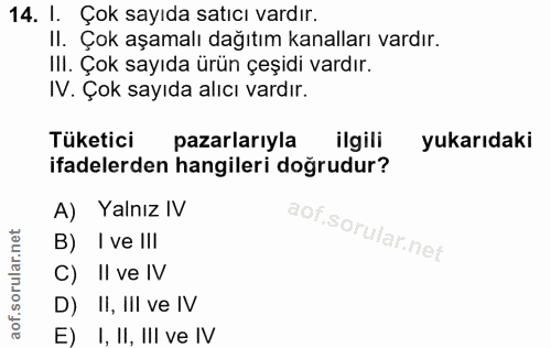 14. soru: I. Çok sayıda satıcı vardır. II. Çok aşamalı dağıtım kanalları vardır. III. Çok sayıda ürün çeşidi vardır. IV. Çok sa…