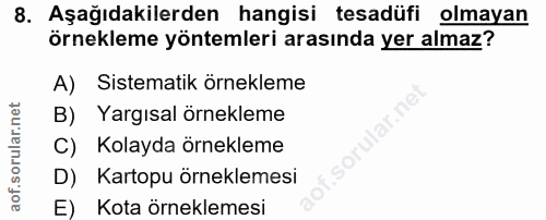 8. soru: Aşağıdakilerden hangisi tesadüfi olmayan örnekleme yöntemleri arasında yer almaz? A) Sistematik örnekleme B) Yargısal…