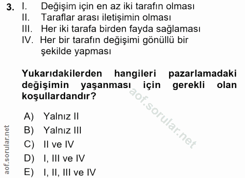 3. soru: I. Değişim için en az iki tarafın olması II. Taraflar arası iletişimin olması IlI. Her iki tarafa birden fayda sağlam…