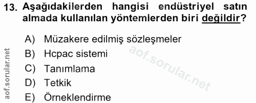 13. soru: Aşağıdakilerden hangisi endüstriyel satın almada kullanılan yöntemlerden biri değildir? A) Müzakere edilmiş sözleşmel…