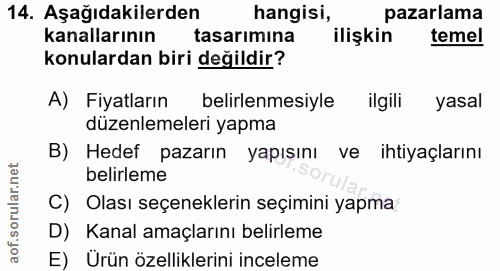14. soru: Aşağıdakilerden hangisi, pazarlama kanallarının tasarımina ilişkin temel konulardan biri değildir? A) Fiyatların beli…
