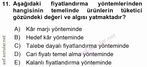 11. soru: Aşağıdaki fiyatlandırma yöntemlerinden hangisinin temelinde ürünlerin tüketici gözündeki değeri ve algısı yatmaktadır…