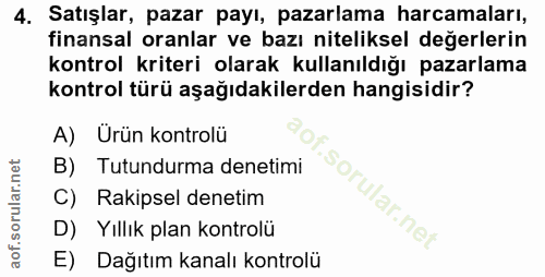 4. soru: Satışlar, pazar payı, pazarlama harcamaları, finansal oranlar ve bazı niteliksel değerlerin kontrol kriteri olarak ku…
