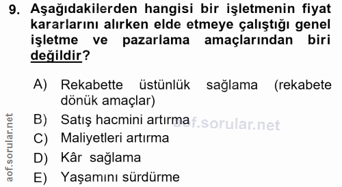 9. soru: Aşağıdakilerden hangisi bir işletmenin fiyat kararlarını alırken elde etmeye çalıştığı genel işletme ve pazarlama ama…