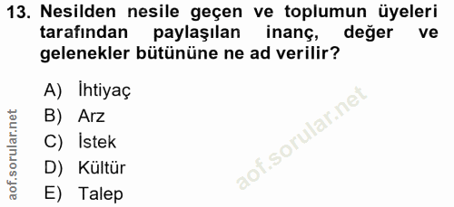 13. soru: Nesilden nesile geçen ve toplumun üyeleri tarafından paylaşılan inanç, deger ve gelenekler bütününe ne ad verilir? A)…