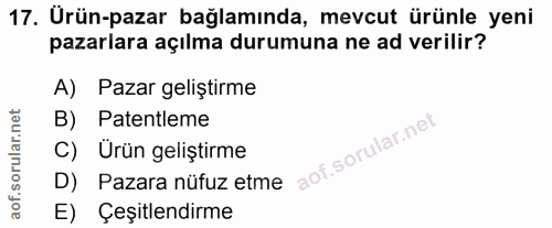 17. soru: Ürün-pazar bağlamında, mevcut ürünle yeni pazarlara açılma durumuna ne ad verilir? A) Pazar geliştirme B) Patentleme…