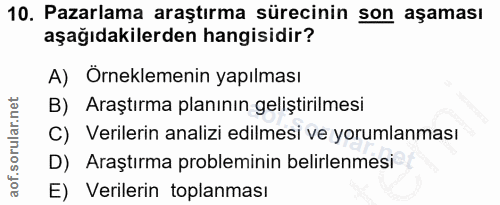 10. soru: Pazarlama araştırma sürecinin son aşaması aşağıdakilerden hangisidir? A) Örneklemenin yapılması B) Araştırma planının…