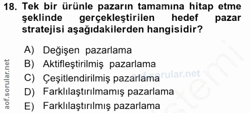 18. soru: Tek bir ürünle pazarın tamamına hitap etme şeklinde gerçekleştirilen hedef pazar stratejisi aşağıdakilerden hangisidi…