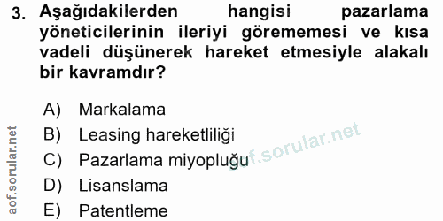 3. soru: Aşağıdakilerden hangisi pazarlama yöneticilerinin ileriyi görememesi ve kısa vadeli düşünerek hareket etmesiyle alaka…
