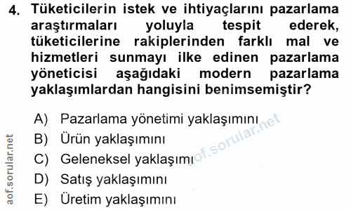 4. soru: Tüketicilerin istek ve ihtiyaçlarını pazarlama araştırmaları yoluyla tespit ederek, tüketicilerine rakiplerinden fark…