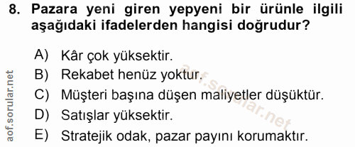 8. soru: Pazara yeni giren yepyeni bir ürünle ilgili aşağıdaki ifadelerden hangisi doğrudur? A) Kâr çok yüksektir. B) Rekabet…