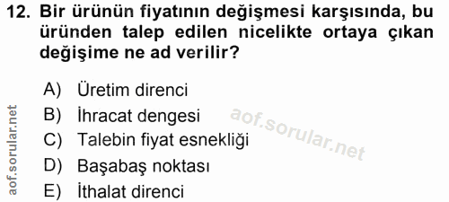 12. soru: Bir ürünün fiyatının değişmesi karşısında, bu üründen talep edilen nicelikte ortaya çıkan değişime ne ad verilir? A)…