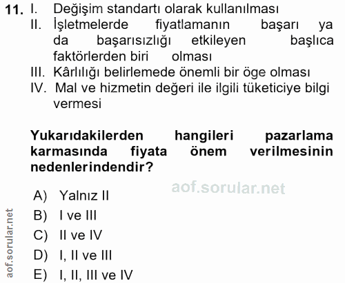 11. soru: 1. Değişim standartı olarak kullanılması II. işletmelerde fiyatlamanın başarı ya da başarısızlığı etkileyen başlıca f…