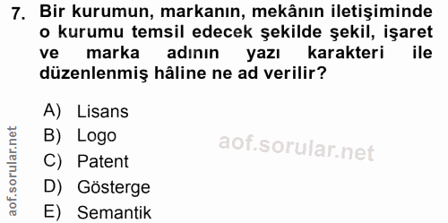 7. soru: Bir kurumun, markanın, mekânın iletişiminde o kurumu temsil edecek şekilde şekil, işaret ve marka adının yazı karakte…