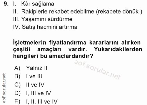9. soru: I. Kâr sağlama II. Rakiplerle rekabet edebilme (rekabete dönük ) III. Yaşamını sürdürme IV. Satış hacmini artırma İşl…