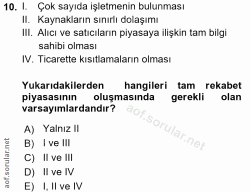 10. soru: I. Çok sayıda işletmenin bulunması II. Kaynakların sınırlı dolaşımı III. Alıcı ve satıcıların piyasaya ilişkin tam bi…