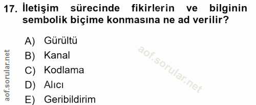 17. soru: İletişim sürecinde fikirlerin ve bilginin sembolik biçime konmasına ne ad verilir? A) Gürültü B) Kanal C) Kodlama D)…