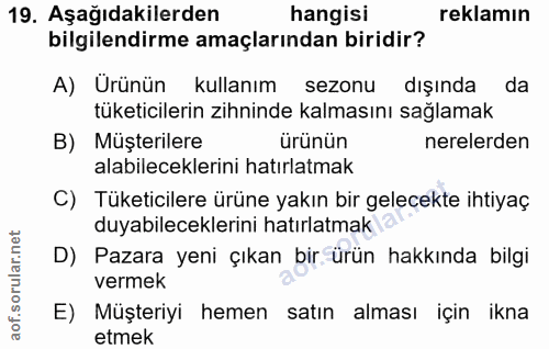 19. soru: Aşağıdakilerden hangisi reklamın bilgilendirme amaçlarından biridir? A) Urünün kullanım sezonu dışında da tüketiciler…
