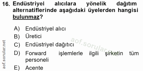 16. soru: Endüstriyel alıcilara yönelik dağıtım alternatiflerinde aşağıdaki üyelerden hangisi bulunmaz? A) Endüstriyel alıcı B)…