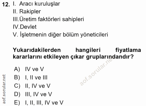 12. soru: I. Aracı kuruluşlar Il. Rakipler III. Uretim faktörleri sahipleri IV.Devlet V. İşletmenin diğer bölüm yöneticileri Yu…