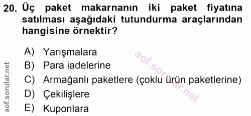 20. soru: Üç paket makarnanın iki paket fiyatına satılması aşağıdaki tutundurma araçlarından hangisine örnektir? A) Yarışmalara…