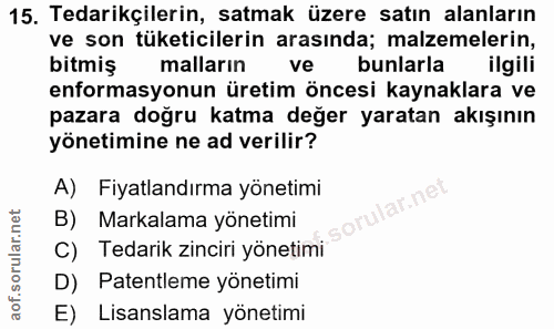 15. soru: Tedarikçilerin, satmak üzere satın alanların ve son tüketicilerin arasında; malzemelerin, bitmiş malların ve bunlarla…