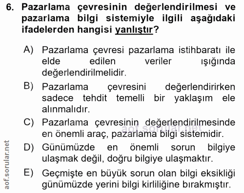 6. soru: Pazarlama çevresinin değerlendirilmesi ve pazarlama bilgi sistemiyle ilgili aşağıdaki ifadelerden hangisi yanlıştır?…