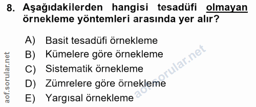 8. soru: Aşağıdakilerden hangisi tesadüfi olmayan örnekleme yöntemleri arasında yer alır? A) Basit tesadüfi örnekleme B) Kümel…