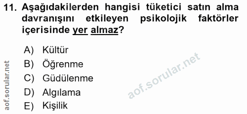 11. soru: Aşağıdakilerden hangisi tüketici satın alma davranışını etkileyen psikolojik faktörler içerisinde yer almaz? A) Kültü…