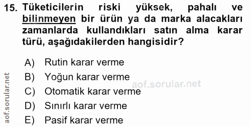 15. soru: Tüketicilerin riski yüksek, pahalı ve bilinmeyen bir ürün ya da marka alacakları zamanlarda kullandıkları satın alma…