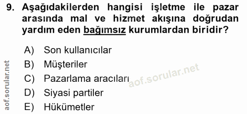 9. soru: Aşağıdakilerden hangisi işletme ile pazar arasında mal ve hizmet akışına doğrudan yardım eden bağımsız kurumlardan bi…